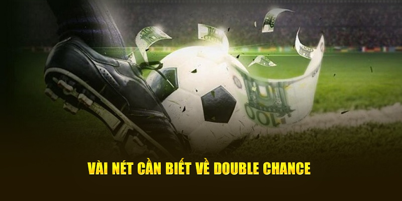 Vài nét cần biết về Double Chance